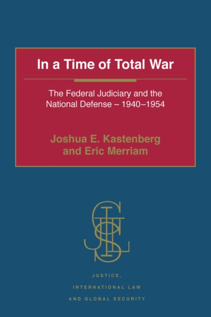 In a Time of Total War : The Federal Judiciary and the National Defense - 1940-1954, PDF eBook