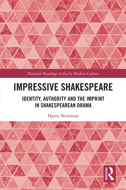 Impressive Shakespeare : Identity, Authority and the Imprint in Shakespearean Drama, PDF eBook