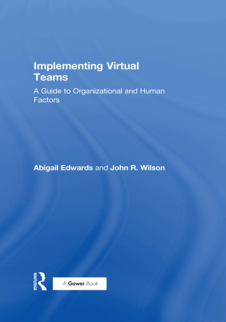 Implementing Virtual Teams : A Guide to Organizational and Human Factors, PDF eBook