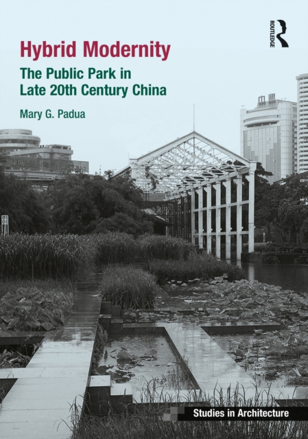 Hybrid Modernity : The Public Park in Late 20th Century China, EPUB eBook