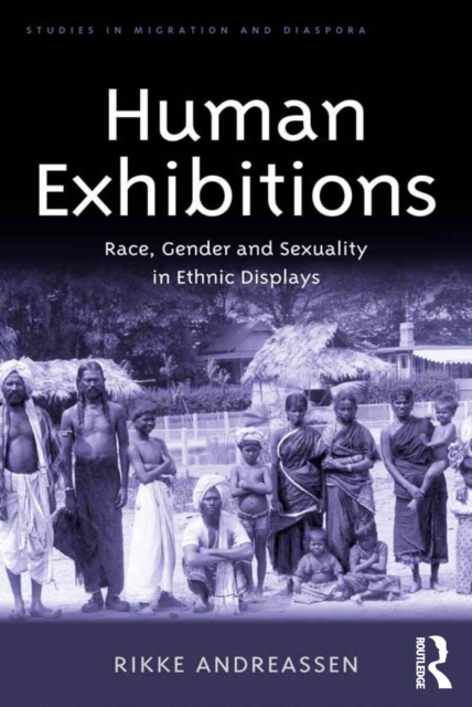 Human Exhibitions : Race, Gender and Sexuality in Ethnic Displays, PDF eBook