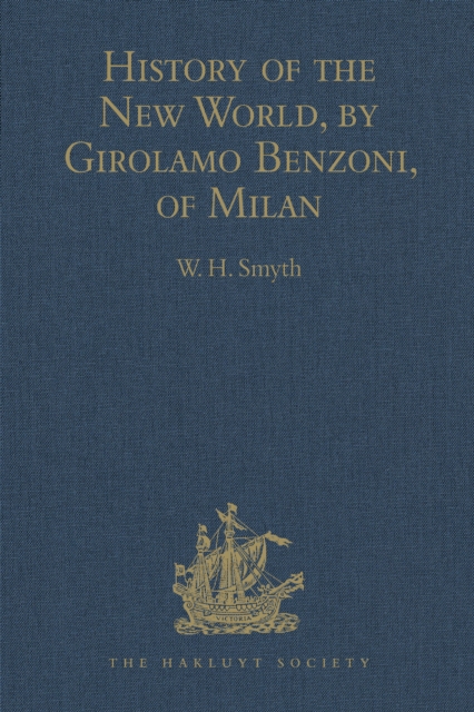 History of the New World, by Girolamo Benzoni, of Milan : Shewing his Travels in America, from A.D. 1541 to 1556: with some Particulars of the Island of Canary, EPUB eBook