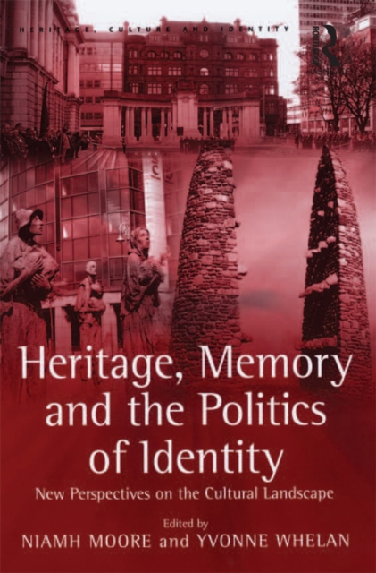 Heritage, Memory and the Politics of Identity : New Perspectives on the Cultural Landscape, PDF eBook