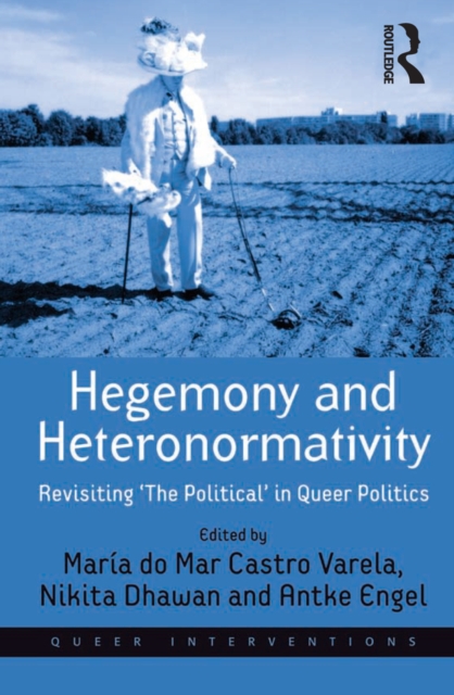Hegemony and Heteronormativity : Revisiting 'The Political' in Queer Politics, PDF eBook