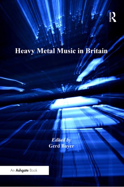 Heavy Metal Music in Britain, PDF eBook