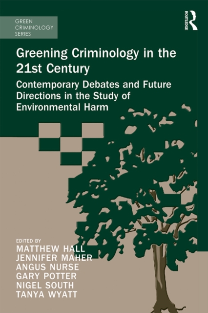 Greening Criminology in the 21st Century : Contemporary debates and future directions in the study of environmental harm, PDF eBook