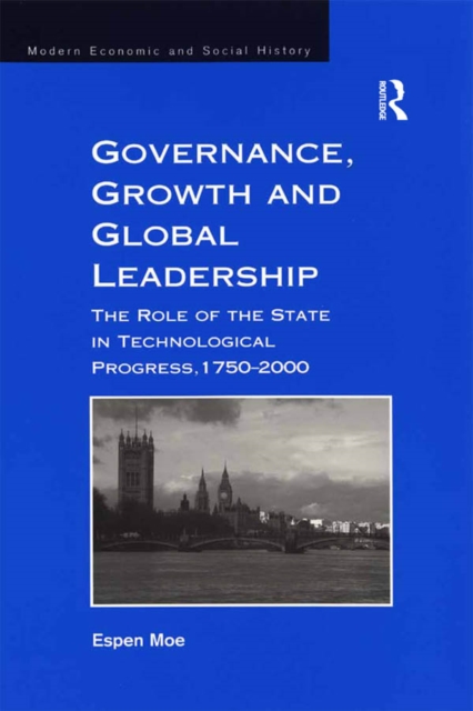 Governance, Growth and Global Leadership : The Role of the State in Technological Progress, 1750-2000, PDF eBook