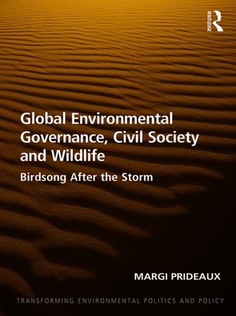 Global Environmental Governance, Civil Society and Wildlife : Birdsong After the Storm, PDF eBook