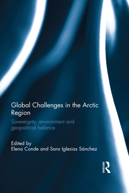 Global Challenges in the Arctic Region : Sovereignty, environment and geopolitical balance, EPUB eBook