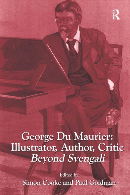 George Du Maurier: Illustrator, Author, Critic : Beyond Svengali, PDF eBook