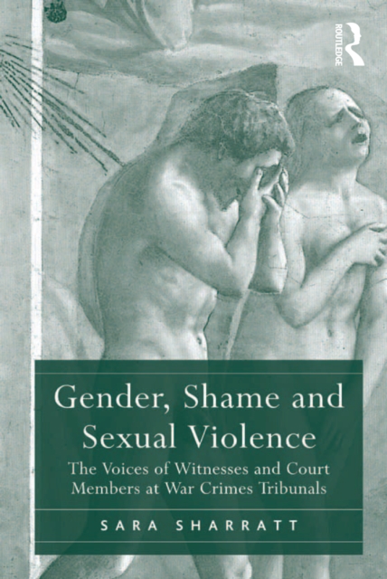 Gender, Shame and Sexual Violence : The Voices of Witnesses and Court Members at War Crimes Tribunals, EPUB eBook