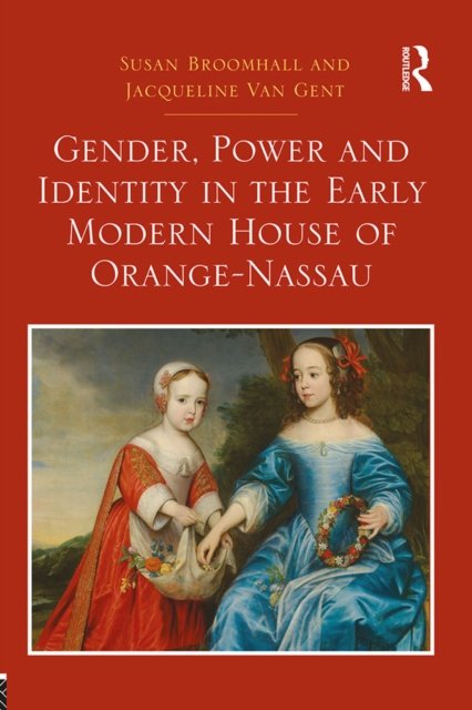 Gender, Power and Identity in the Early Modern House of Orange-Nassau, PDF eBook