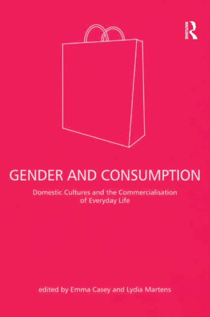Gender and Consumption : Domestic Cultures and the Commercialisation of Everyday Life, PDF eBook