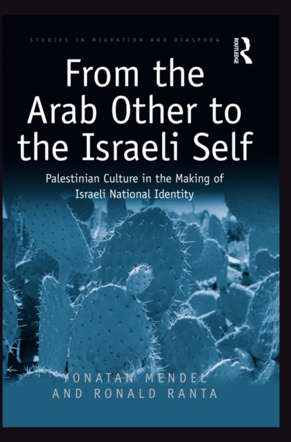 From the Arab Other to the Israeli Self : Palestinian Culture in the Making of Israeli National Identity, EPUB eBook