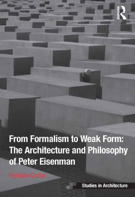 From Formalism to Weak Form: The Architecture and Philosophy of Peter Eisenman, EPUB eBook