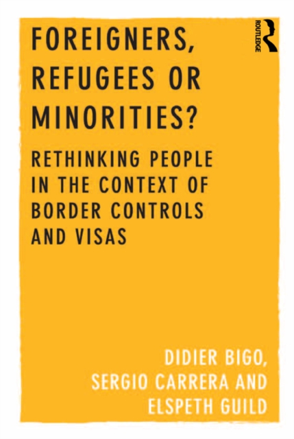 Foreigners, Refugees or Minorities? : Rethinking People in the Context of Border Controls and Visas, EPUB eBook