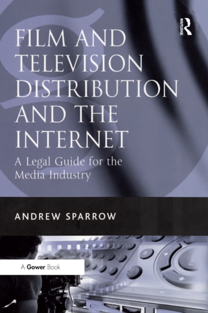 Film and Television Distribution and the Internet : A Legal Guide for the Media Industry, PDF eBook