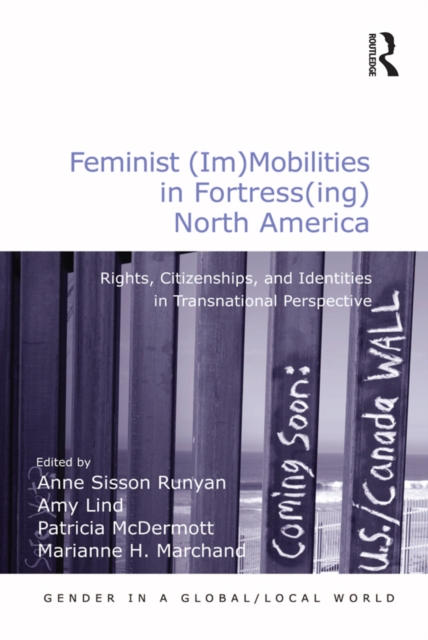 Feminist (Im)Mobilities in Fortress(ing) North America : Rights, Citizenships, and Identities in Transnational Perspective, PDF eBook