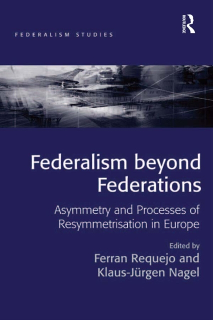 Federalism beyond Federations : Asymmetry and Processes of Resymmetrisation in Europe, PDF eBook