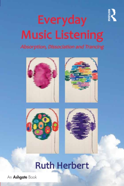 Everyday Music Listening : Absorption, Dissociation and Trancing, PDF eBook