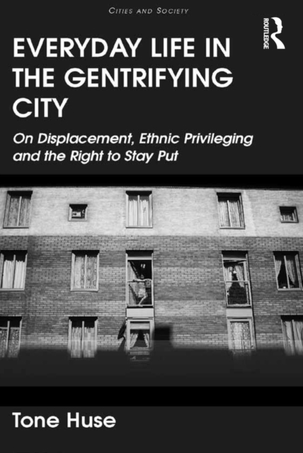Everyday Life in the Gentrifying City : On Displacement, Ethnic Privileging and the Right to Stay Put, PDF eBook