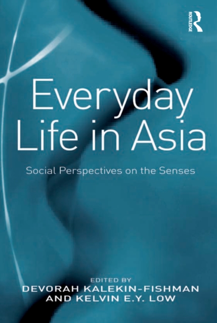 Everyday Life in Asia : Social Perspectives on the Senses, PDF eBook