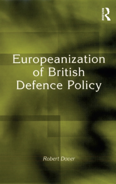 Europeanization of British Defence Policy, PDF eBook