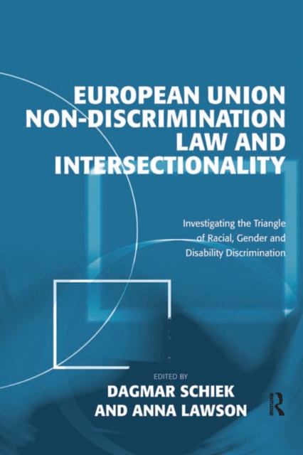 European Union Non-Discrimination Law and Intersectionality : Investigating the Triangle of Racial, Gender and Disability Discrimination, EPUB eBook