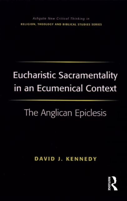 Eucharistic Sacramentality in an Ecumenical Context : The Anglican Epiclesis, PDF eBook
