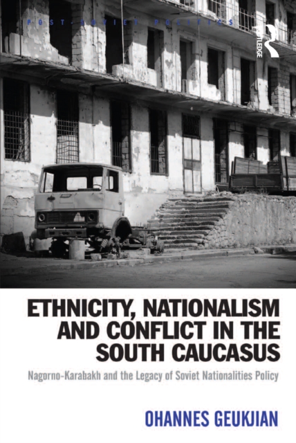 Ethnicity, Nationalism and Conflict in the South Caucasus : Nagorno-Karabakh and the Legacy of Soviet Nationalities Policy, EPUB eBook