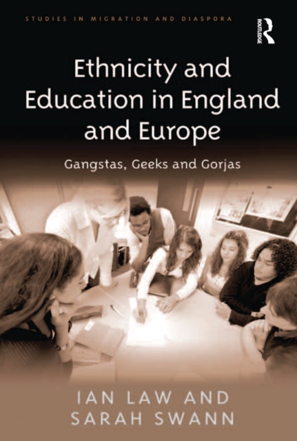 Ethnicity and Education in England and Europe : Gangstas, Geeks and Gorjas, EPUB eBook