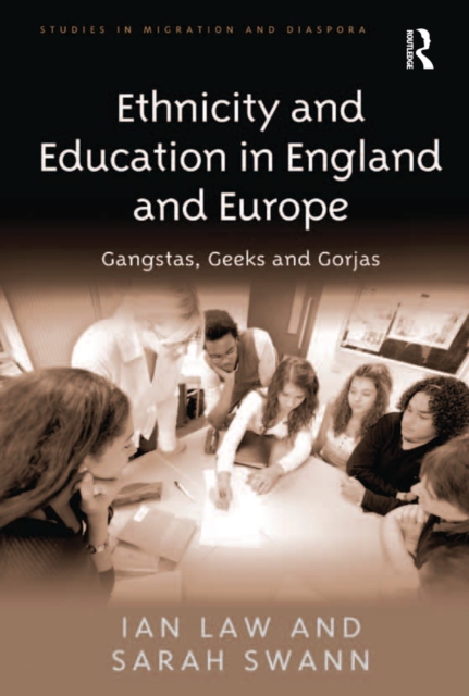 Ethnicity and Education in England and Europe : Gangstas, Geeks and Gorjas, PDF eBook