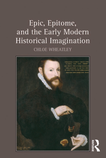 Epic, Epitome, and the Early Modern Historical Imagination, EPUB eBook
