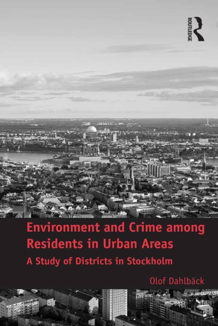 Environment and Crime among Residents in Urban Areas : A Study of Districts in Stockholm, EPUB eBook