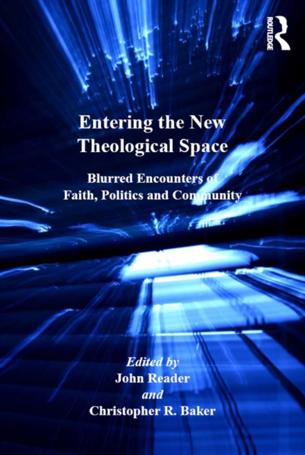 Entering the New Theological Space : Blurred Encounters of Faith, Politics and Community, EPUB eBook