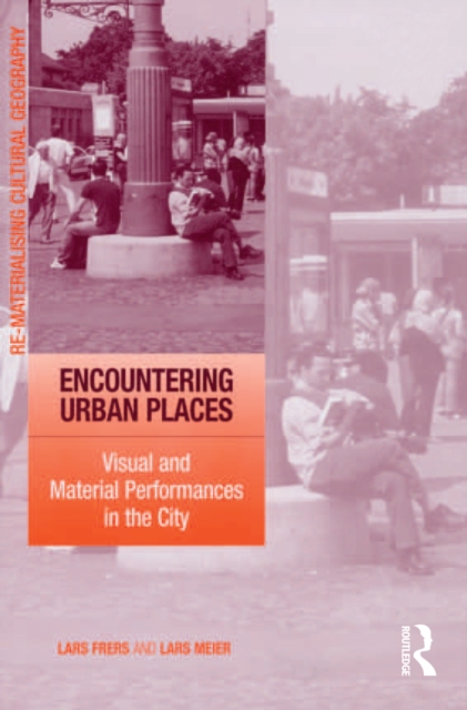Encountering Urban Places : Visual and Material Performances in the City, PDF eBook