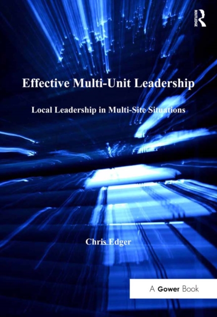 Effective Multi-Unit Leadership : Local Leadership in Multi-Site Situations, PDF eBook