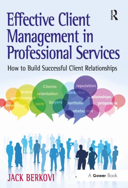 Effective Client Management in Professional Services : How to Build Successful Client Relationships, PDF eBook