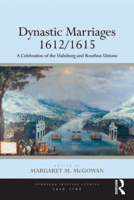 Dynastic Marriages 1612/1615 : A Celebration of the Habsburg and Bourbon Unions, EPUB eBook