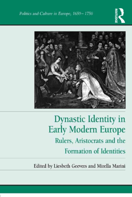 Dynastic Identity in Early Modern Europe : Rulers, Aristocrats and the Formation of Identities, PDF eBook