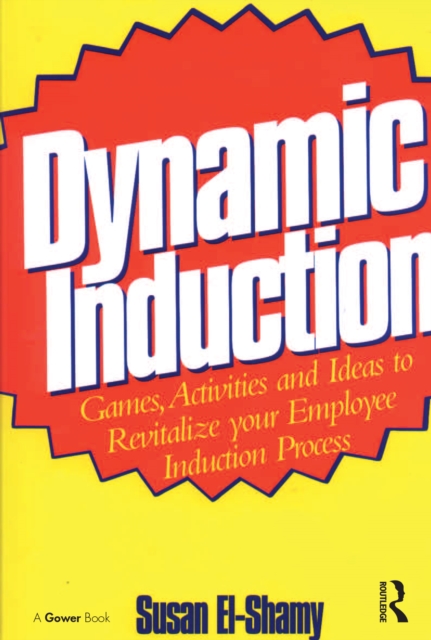 Dynamic Induction : Games, Activities and Ideas to Revitalize your Employee Induction Process, EPUB eBook