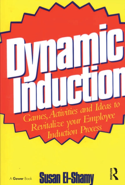 Dynamic Induction : Games, Activities and Ideas to Revitalize your Employee Induction Process, PDF eBook