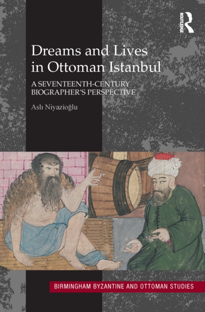 Dreams and Lives in Ottoman Istanbul : A Seventeenth-Century Biographer's Perspective, EPUB eBook