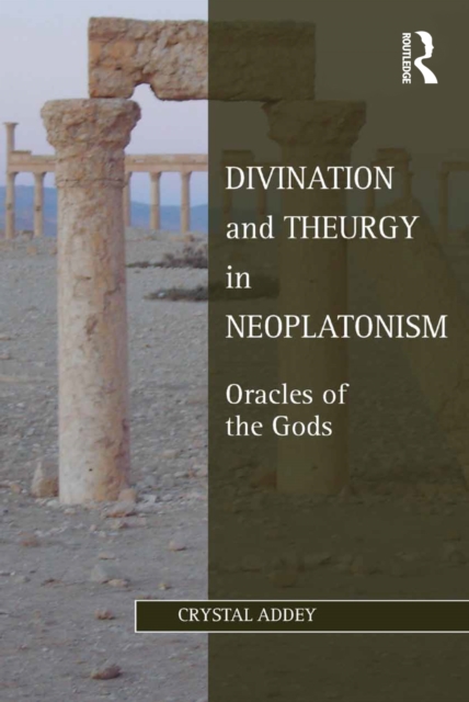 Divination and Theurgy in Neoplatonism : Oracles of the Gods, EPUB eBook