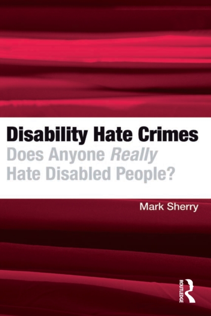 Disability Hate Crimes : Does Anyone Really Hate Disabled People?, PDF eBook