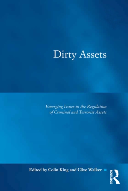 Dirty Assets : Emerging Issues in the Regulation of Criminal and Terrorist Assets, PDF eBook