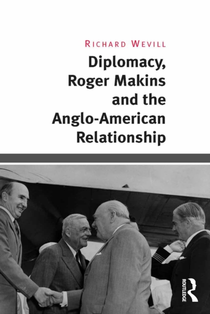 Diplomacy, Roger Makins and the Anglo-American Relationship, EPUB eBook