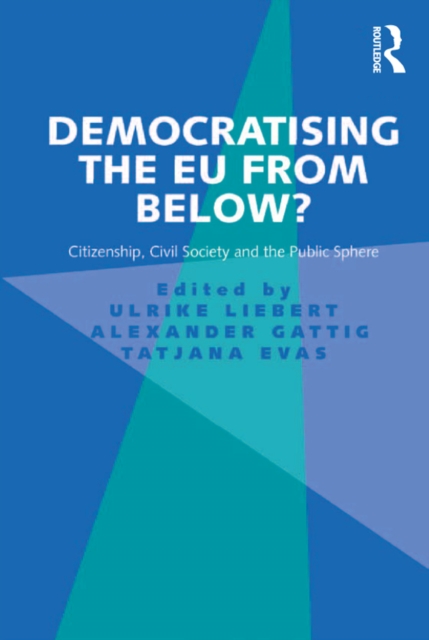 Democratising the EU from Below? : Citizenship, Civil Society and the Public Sphere, EPUB eBook