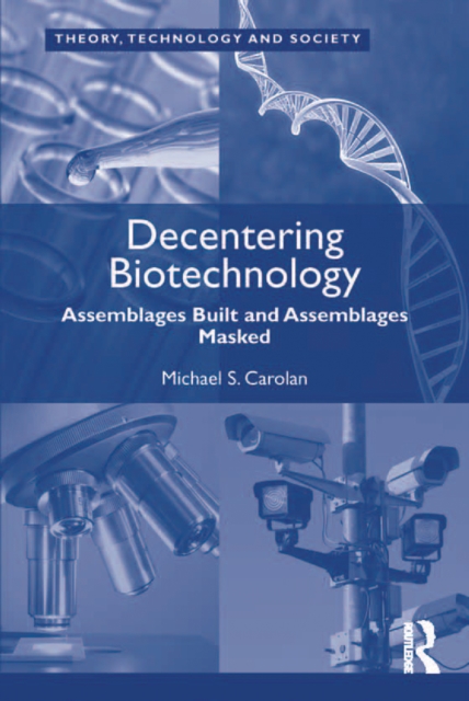 Decentering Biotechnology : Assemblages Built and Assemblages Masked, PDF eBook