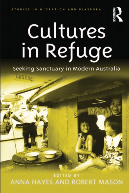 Cultures in Refuge : Seeking Sanctuary in Modern Australia, PDF eBook